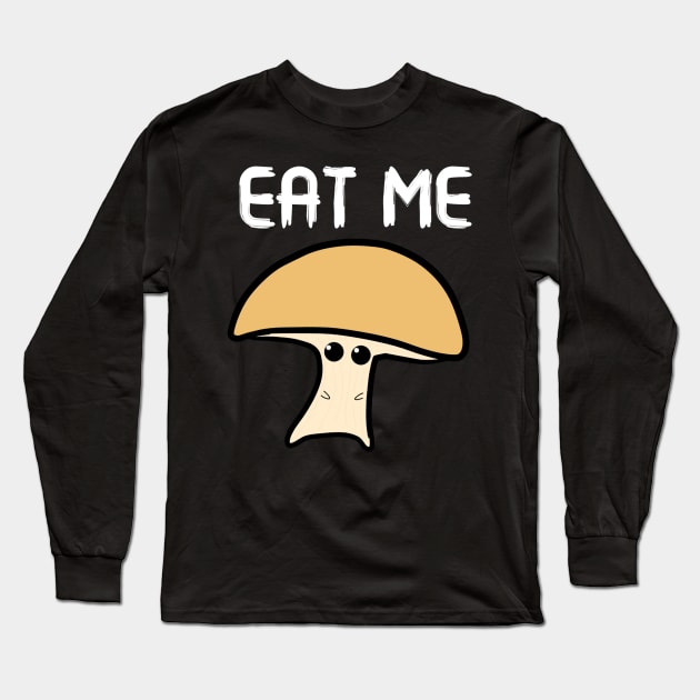 Mushroom Says Eat Me Long Sleeve T-Shirt by Monster To Me